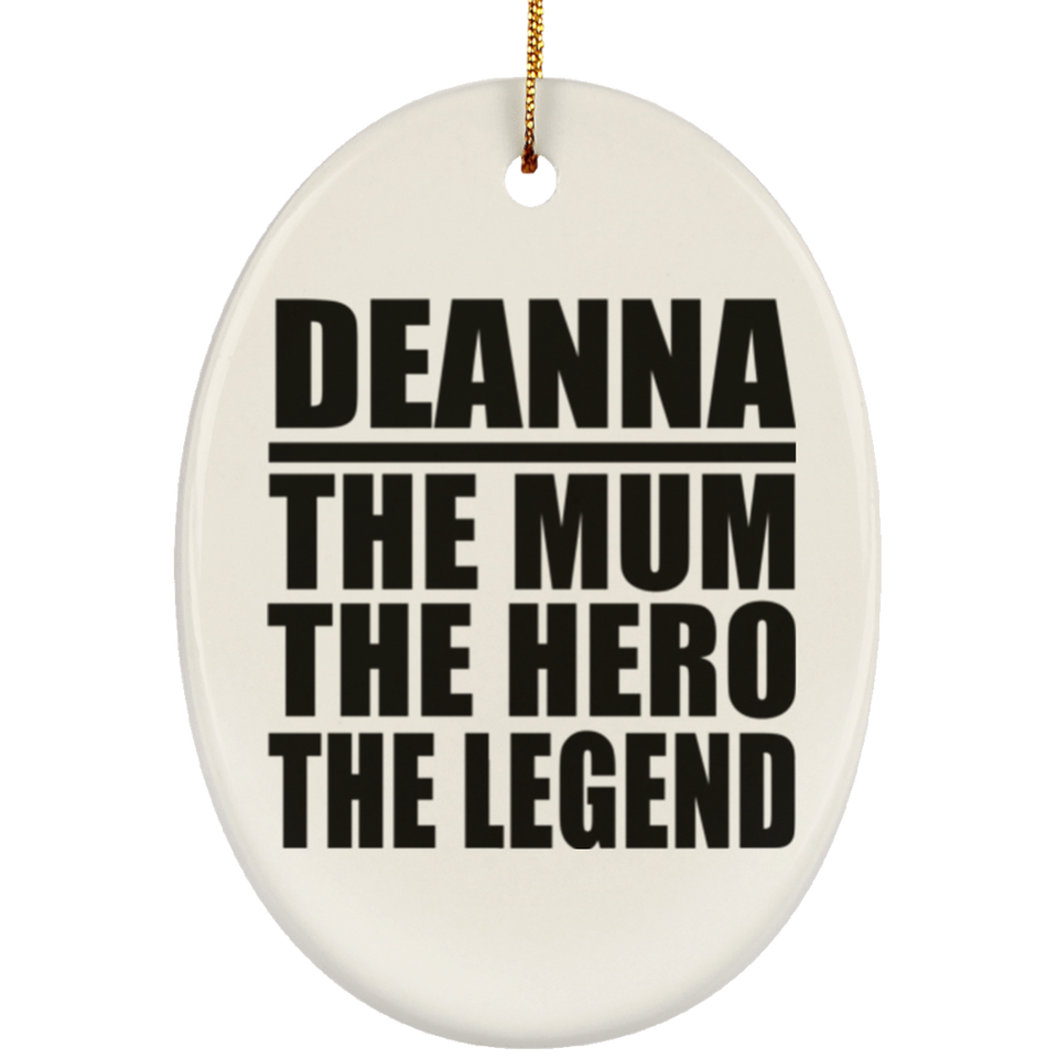 Deanna The Mum The Hero The Legend - Oval Ornament