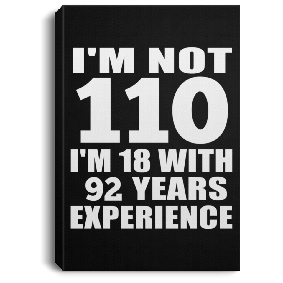 110th Birthday I'm Not 110 I'm 18 With 92 Years Experience - Canvas Portrait