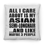 All I Care About Is My Asian Semi-Longhair - Throw Pillow