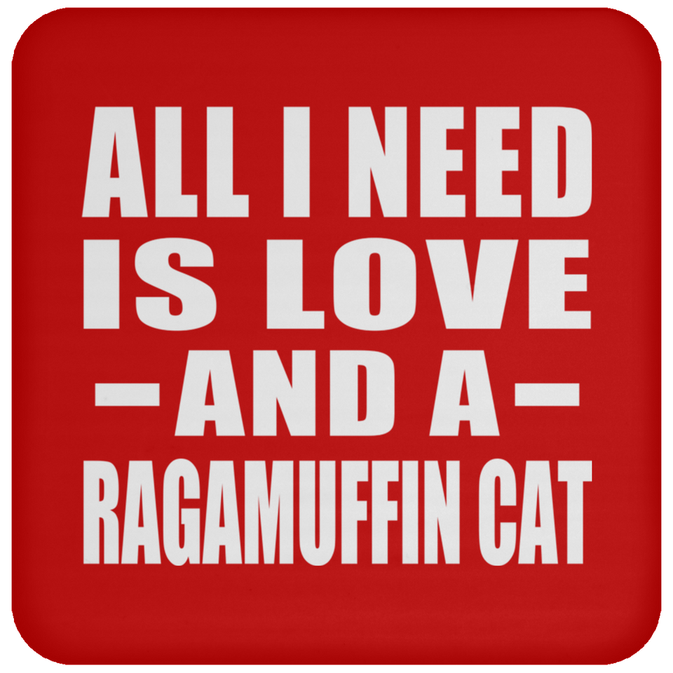 All I Need Is Love And A Ragamuffin Cat - Drink Coaster