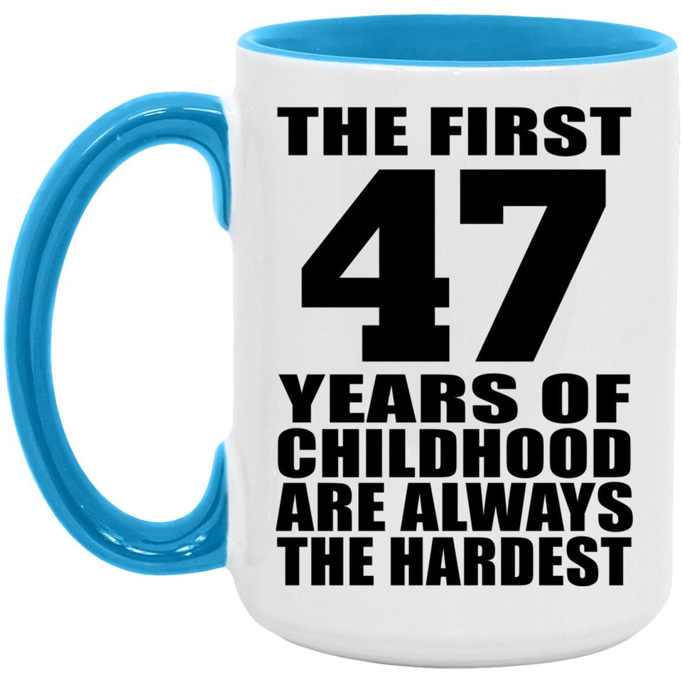 47th Birthday First 47 Years of Childhood Are The Hardest - 15oz Accent Mug Blue