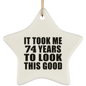 74th Birthday Took Me 74 Years To Look This Good - Star Ornament
