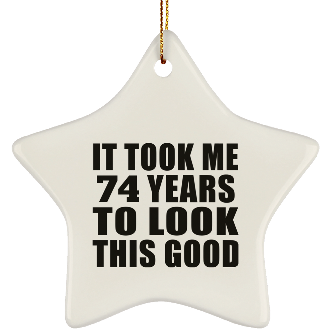 74th Birthday Took Me 74 Years To Look This Good - Star Ornament