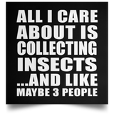 All I Care About Is Collecting Insects - Poster Square