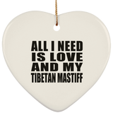 All I Need Is Love And My Tibetan Mastiff - Heart Ornament