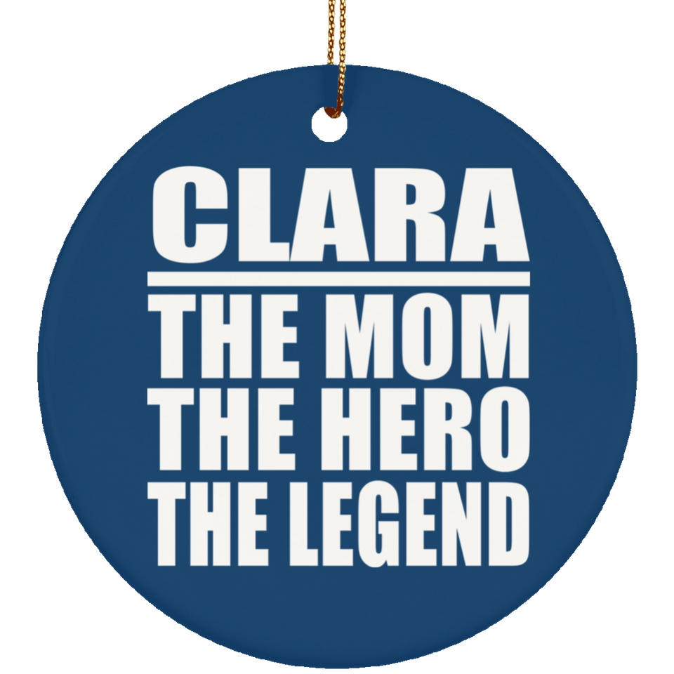 Clara The Mom The Hero The Legend - Circle Ornament