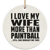 I Love My Wife More Than Paintball - Circle Ornament