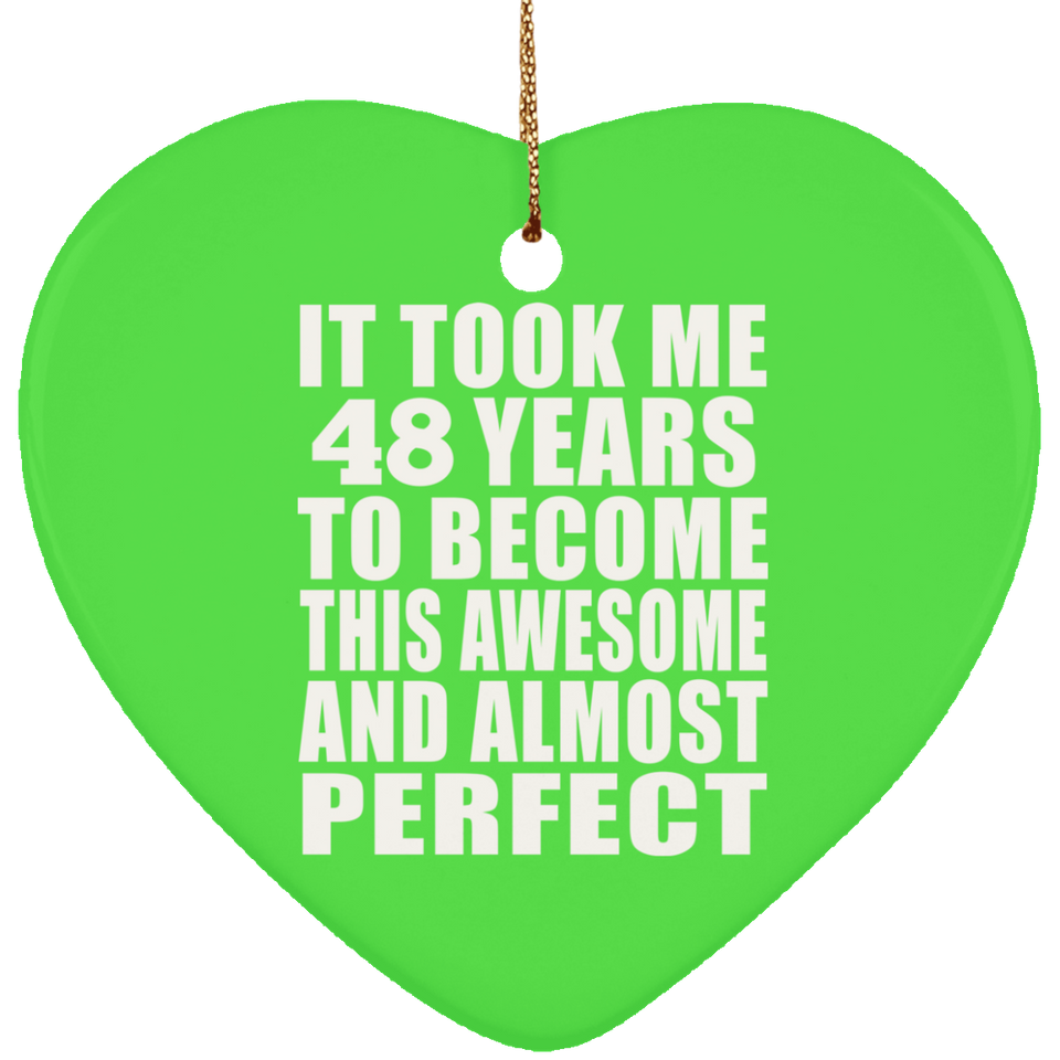 48th Birthday Took 48 Years To Become Awesome & Perfect - Heart Ornament