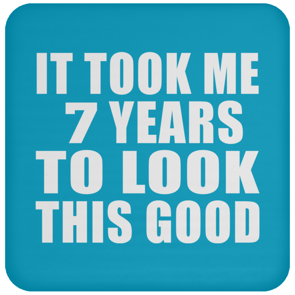 7th Birthday Took Me 7 Years To Look This Good - Drink Coaster