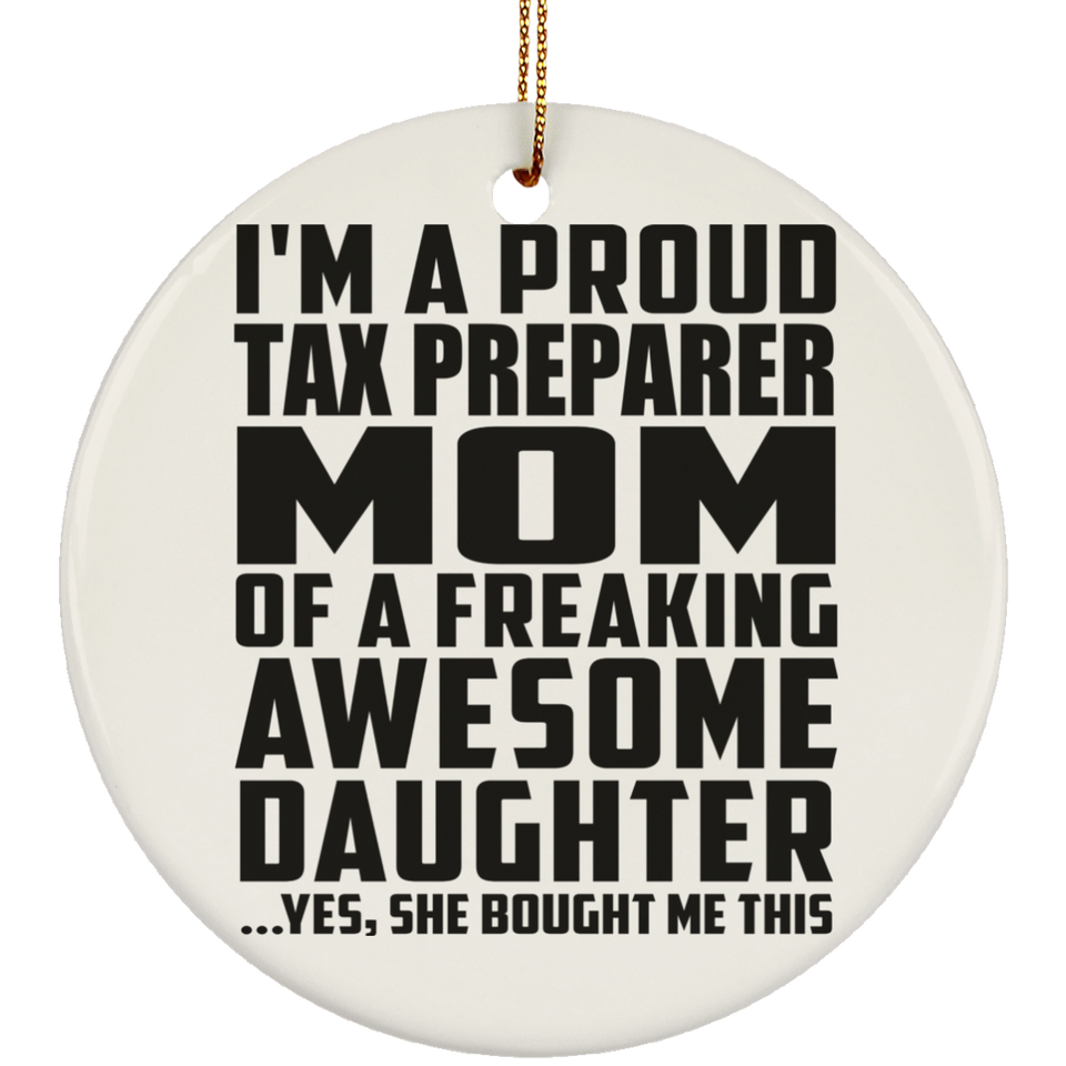 Proud Tax Preparer Mom Of Awesome Daughter - Circle Ornament