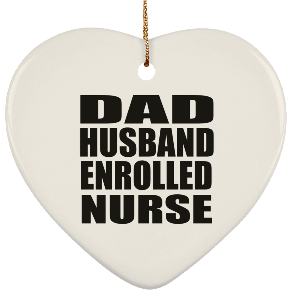 Dad Husband Enrolled Nurse - Heart Ornament