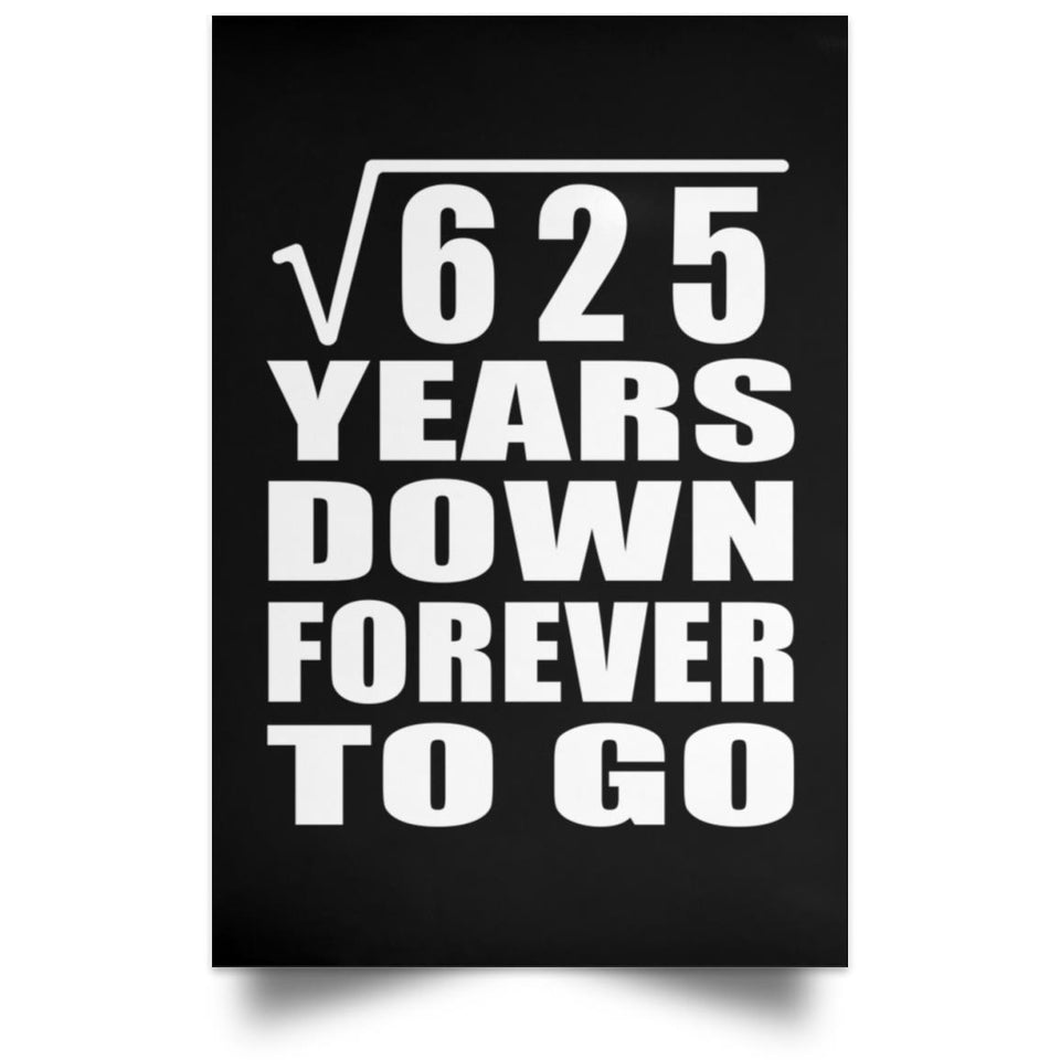 25th Anniversary Square Root of 625 Years Down Forever To Go - Poster Portrait