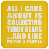 All I Care About Is Collecting Teddy Bears - Drink Coaster