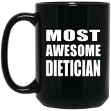 Most Awesome Dietician - 15 Oz Coffee Mug Black
