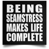 Being Seamstress Makes Life Complete - Poster Square