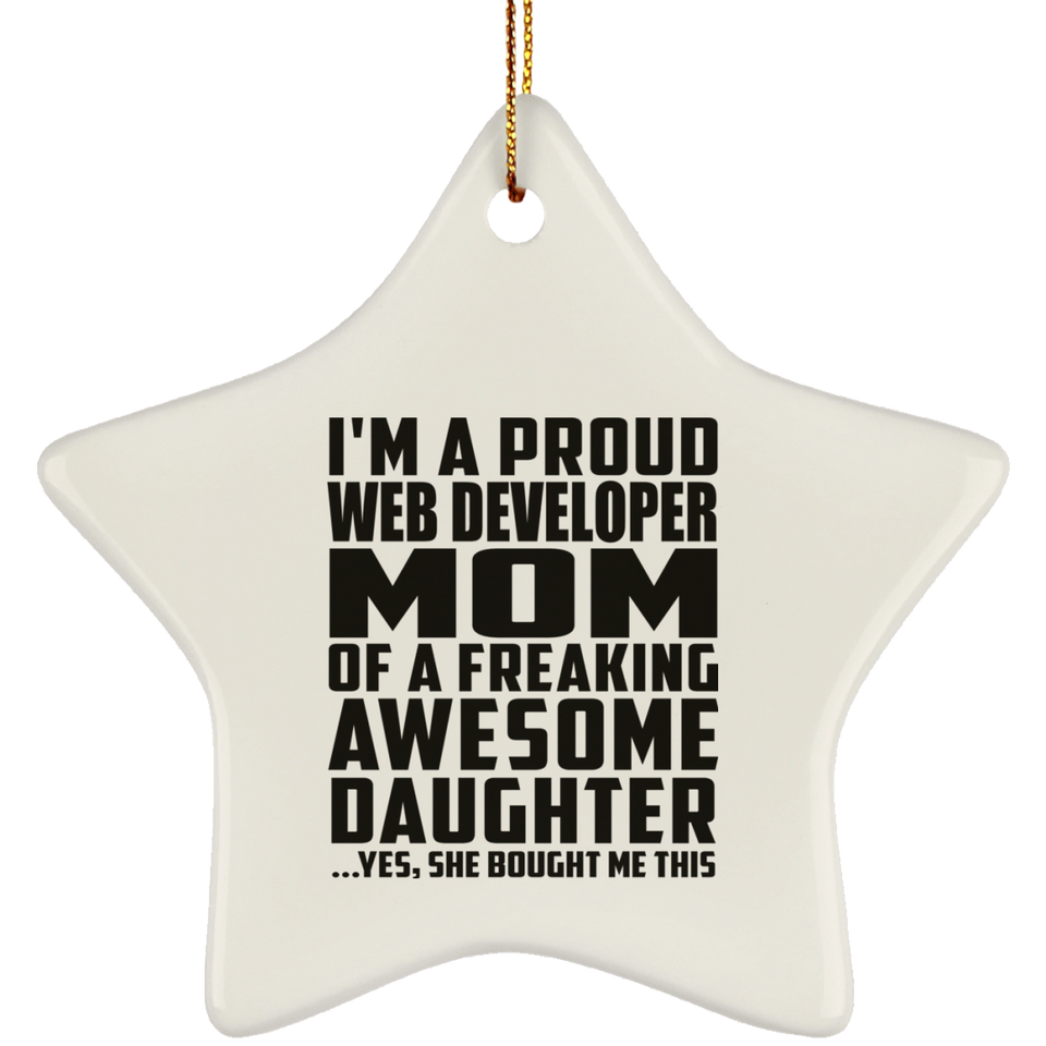 Proud Web Developer Mom Of Awesome Daughter - Star Ornament