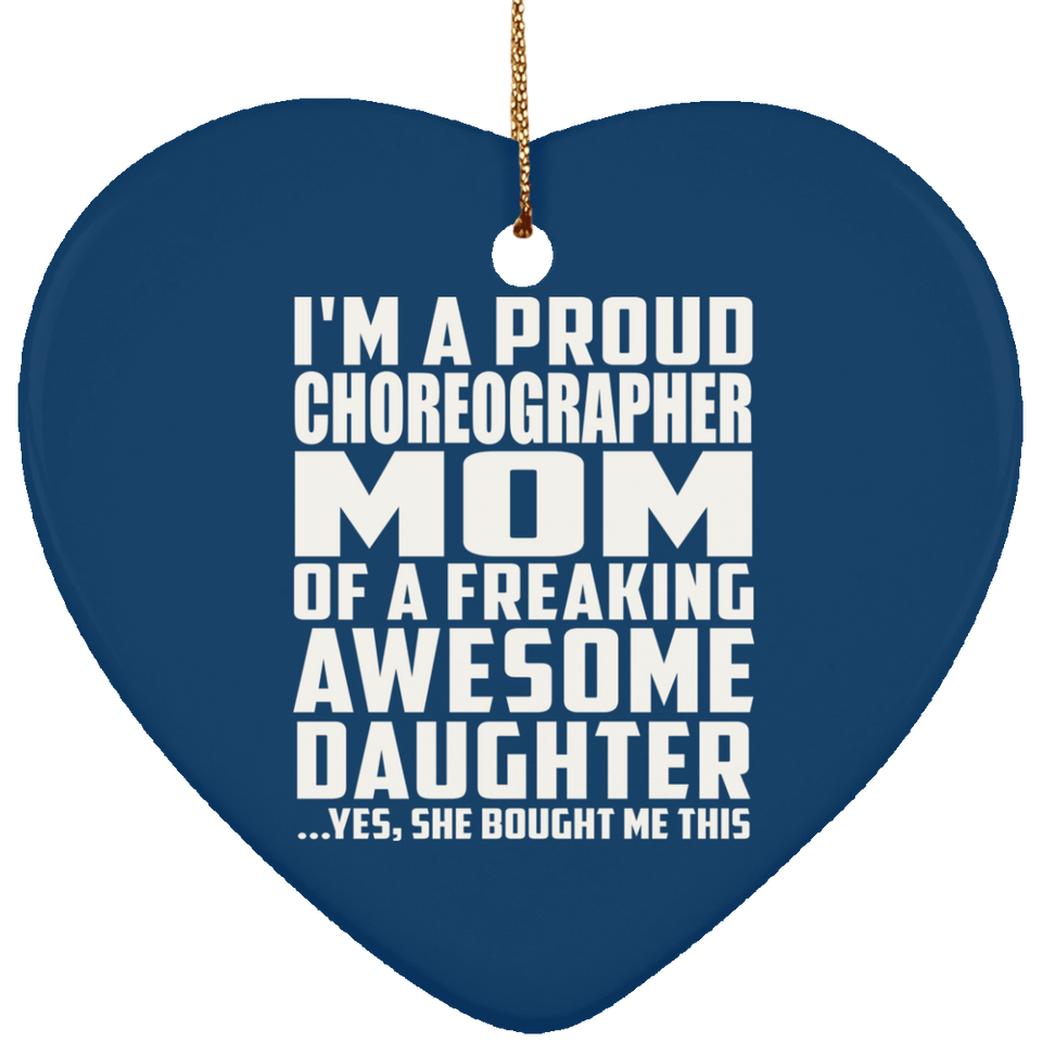 Proud Choreographer Mom Of Awesome Daughter - Heart Ornament