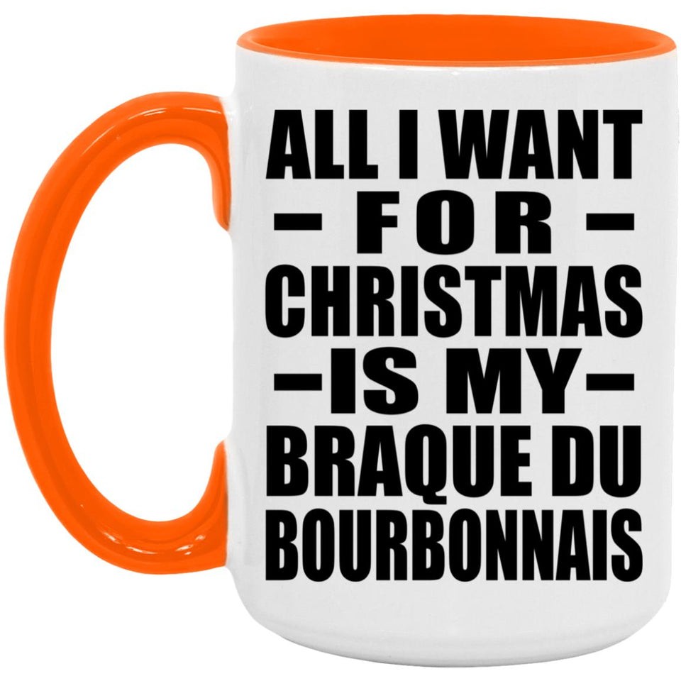 All I Want For Christmas Is My Braque Du Bourbonnais - 15oz Accent Mug Orange