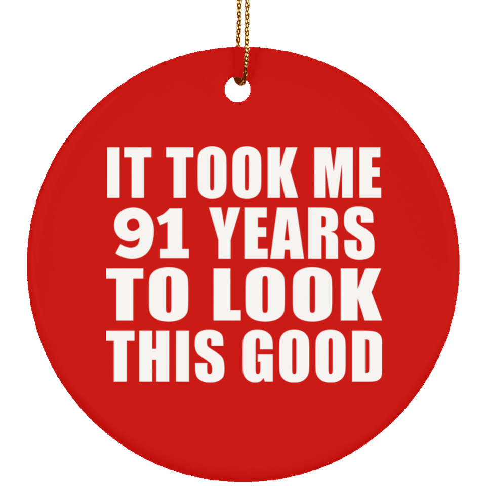 91st Birthday Took Me 91 Years To Look This Good - Circle Ornament