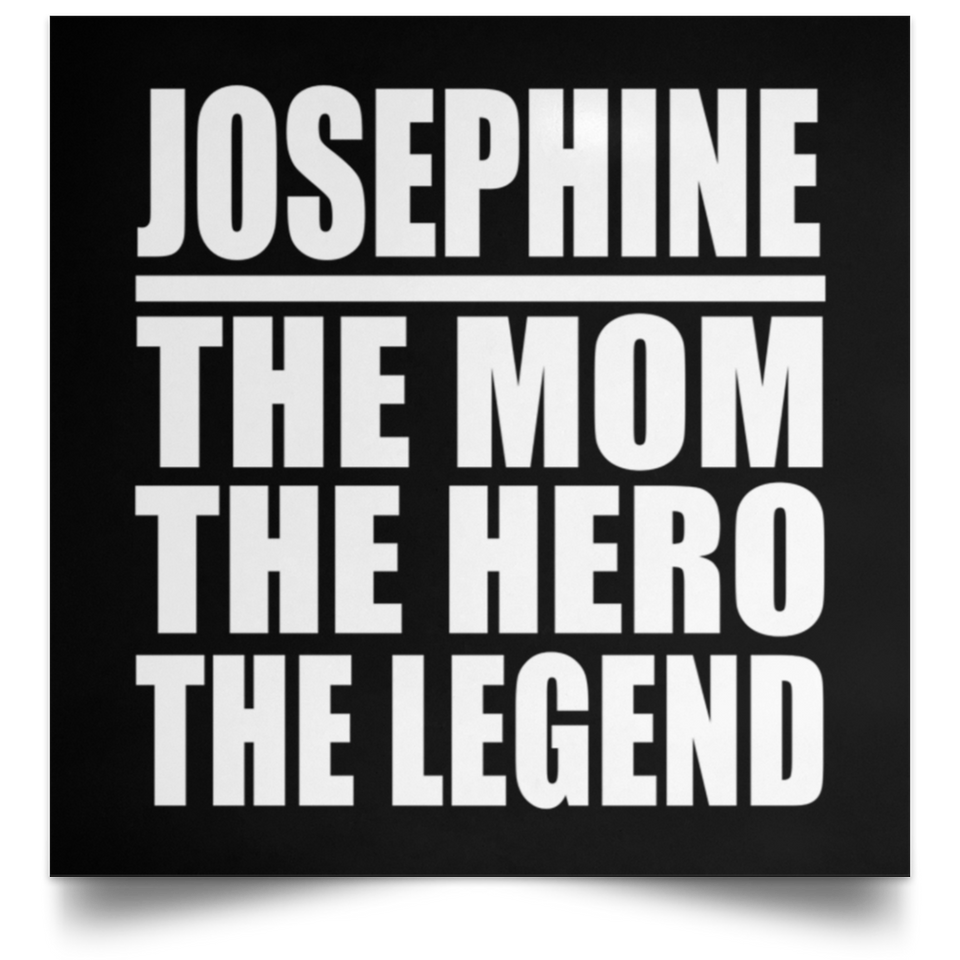 Josephine The Mom The Hero The Legend - Poster Square