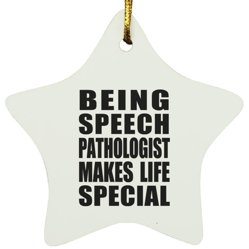 Being Speech Pathologist Makes Life Special - Star Ornament
