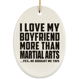 I Love My Boyfriend More Than Martial Arts - Oval Ornament