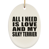 All I Need Is Love And My Silky Terrier - Oval Ornament