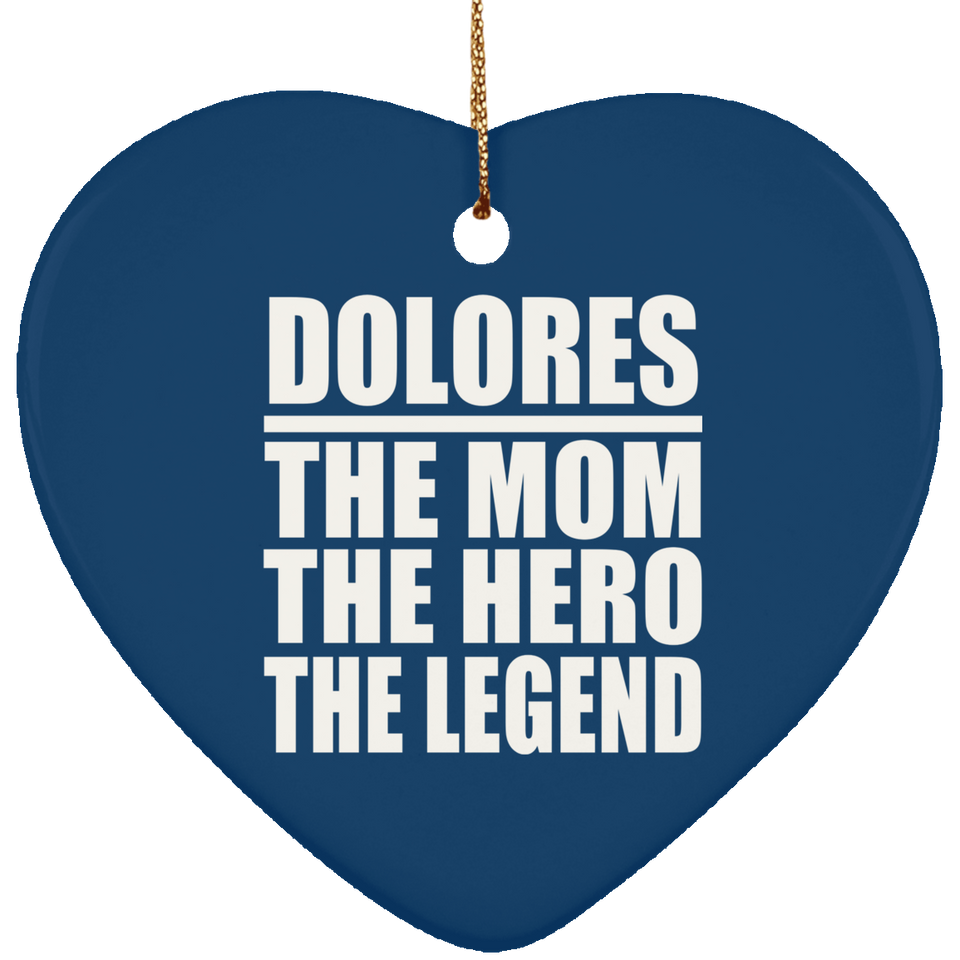 Dolores The Mom The Hero The Legend - Heart Ornament