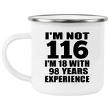 116th Birthday I'm Not 116 I'm 18 With 98 Years Experience - 12oz Camping Mug