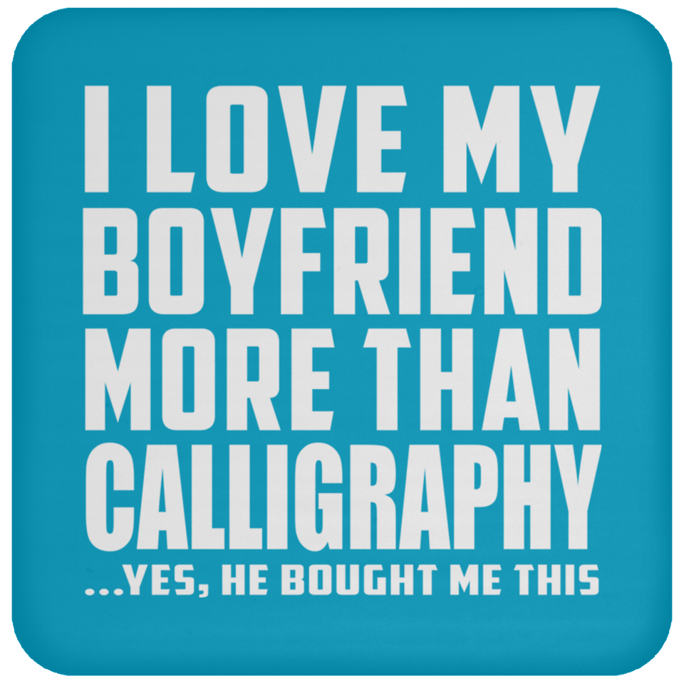 I Love My Boyfriend More Than Calligraphy - Drink Coaster