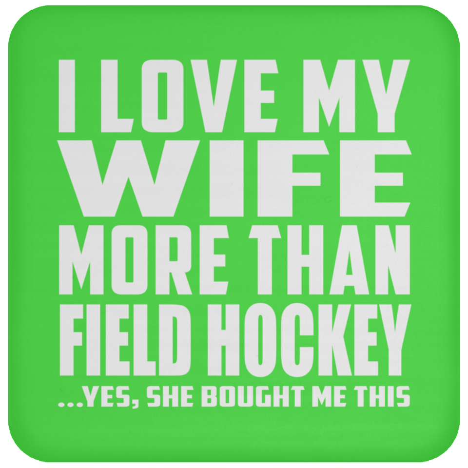 I Love My Wife More Than Field Hockey - Drink Coaster
