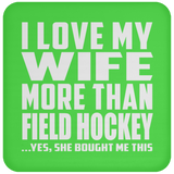 I Love My Wife More Than Field Hockey - Drink Coaster