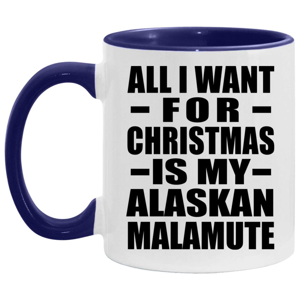 All I Want For Christmas Is My Alaskan Malamute - 11oz Accent Mug Purple