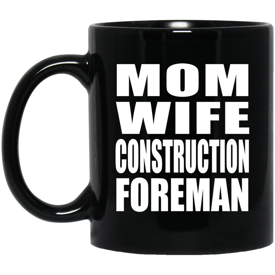Mom Wife Construction Foreman - 11oz Coffee Mug Black