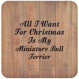 All I Want For Christmas Is My Miniature Bull Terrier - Drink Coaster C