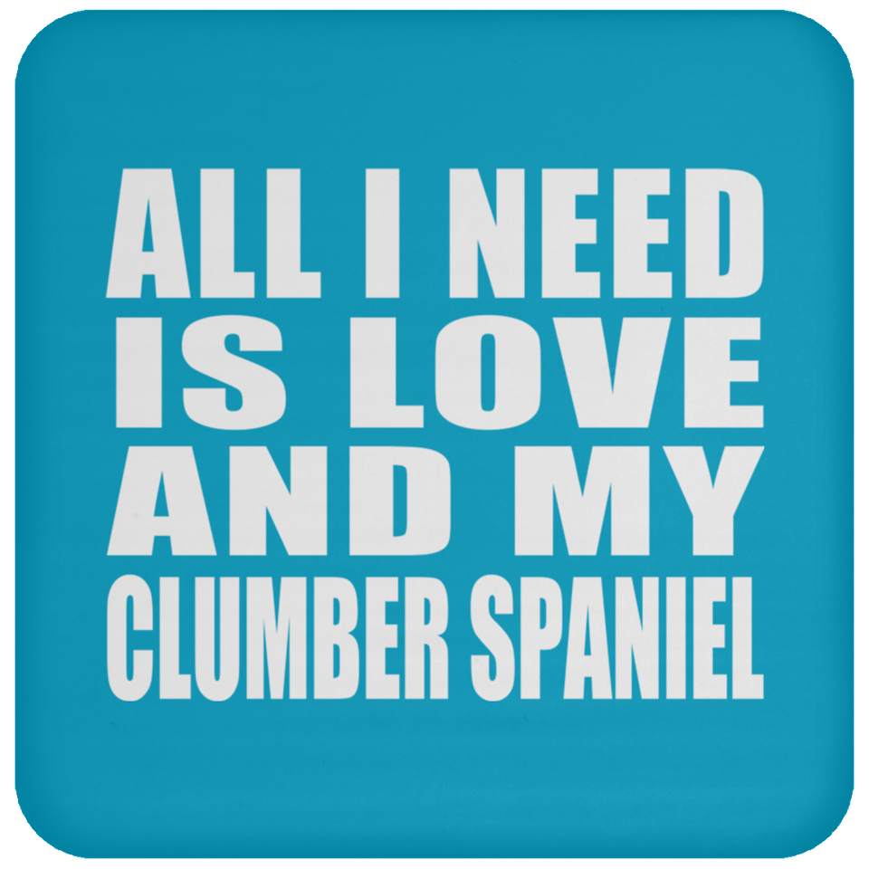 All I Need Is Love And My Clumber Spaniel - Drink Coaster