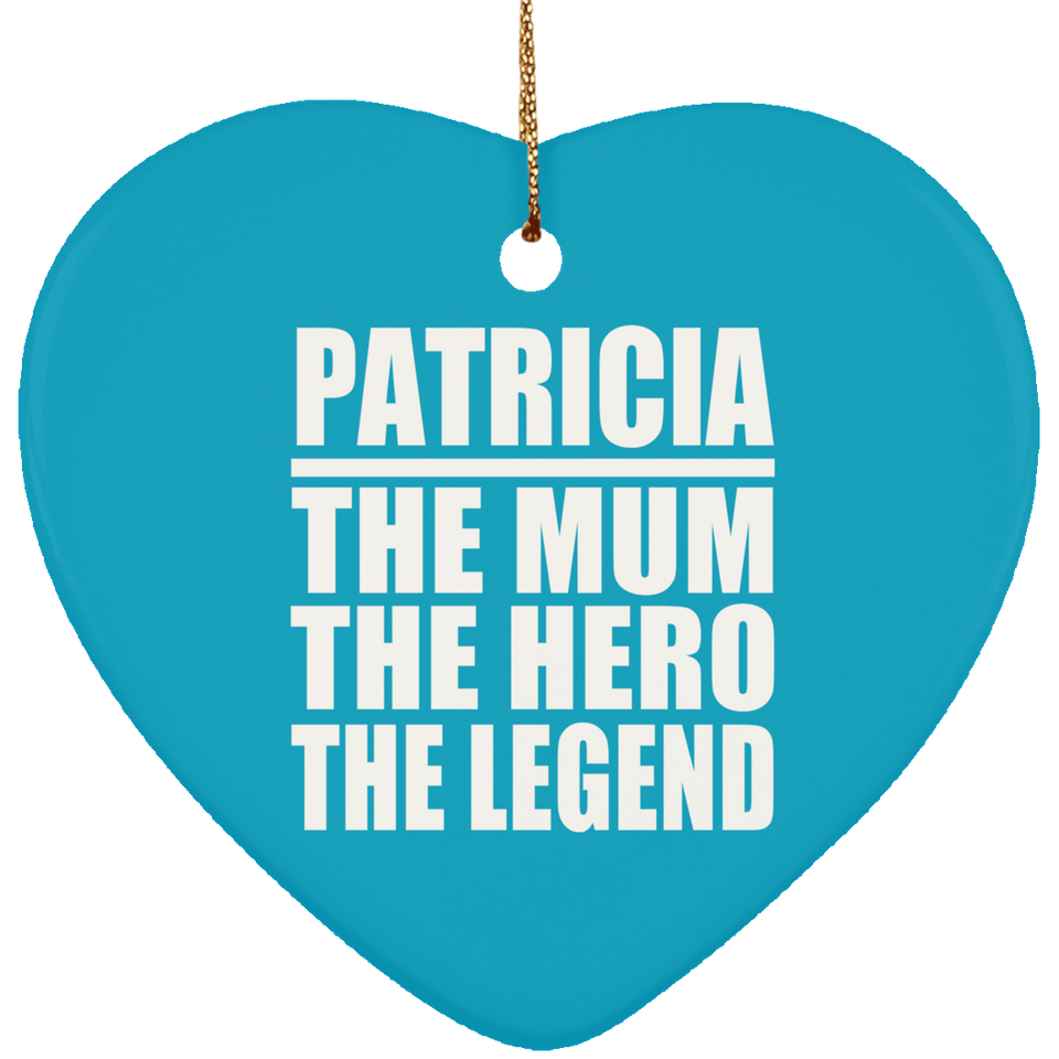 Patricia The Mum The Hero The Legend - Heart Ornament