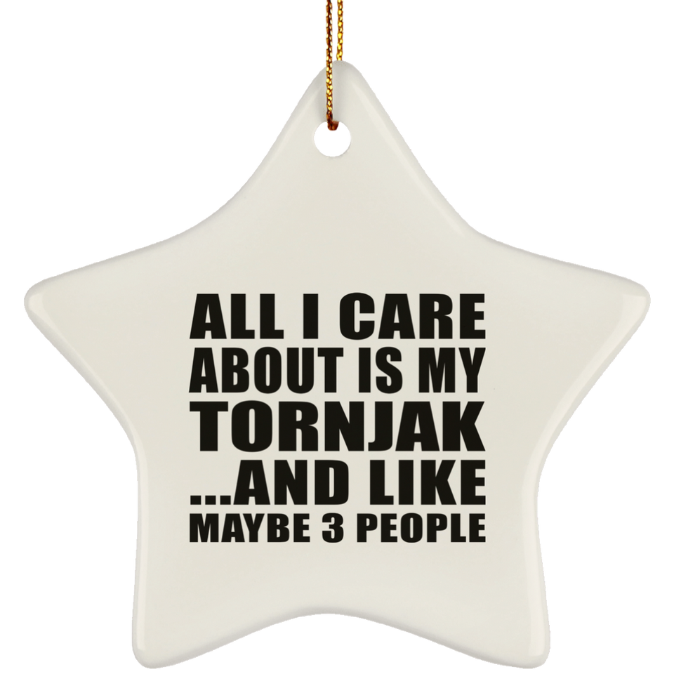 All I Care About Is My Tornjak - Star Ornament