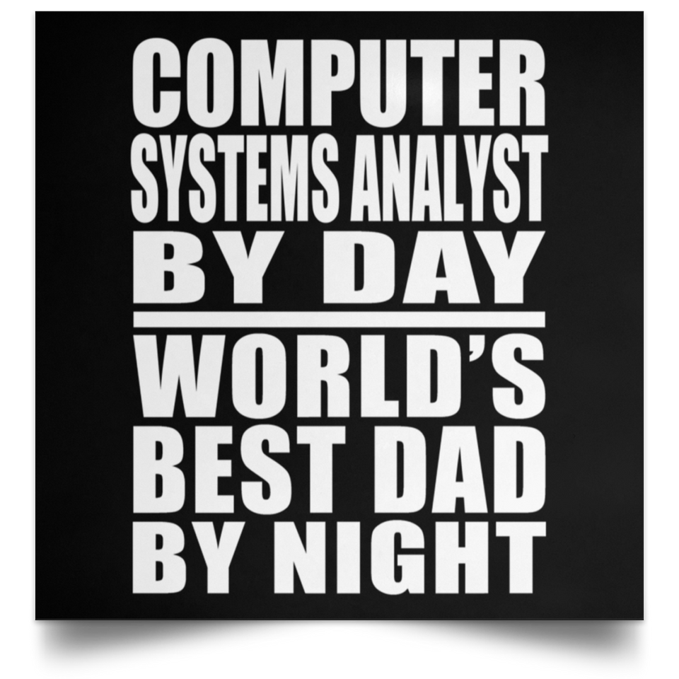 Computer Systems Analyst By Day World's Best Dad By Night - Poster Square