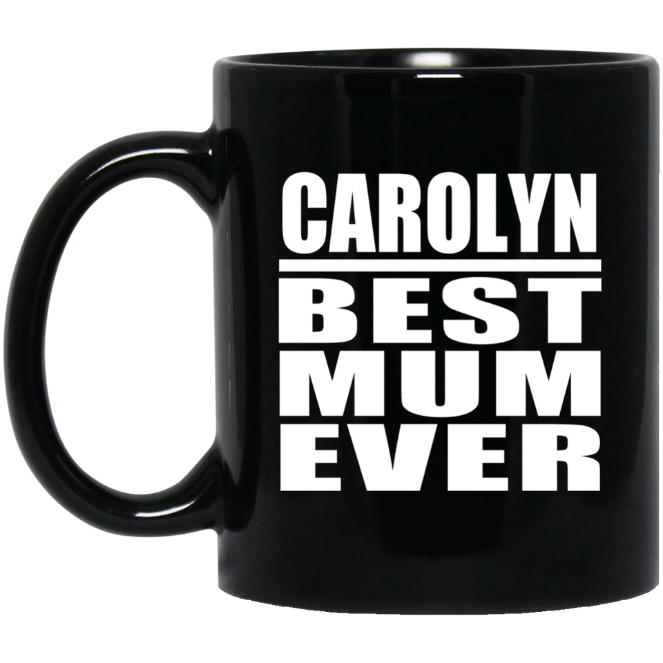 Carolyn Best Mum Ever - 11 Oz Coffee Mug Black