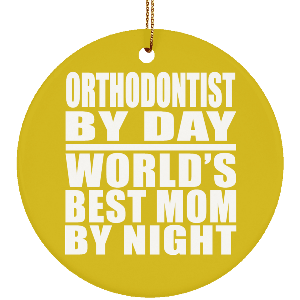 Orthodontist By Day World's Best Mom By Night - Circle Ornament