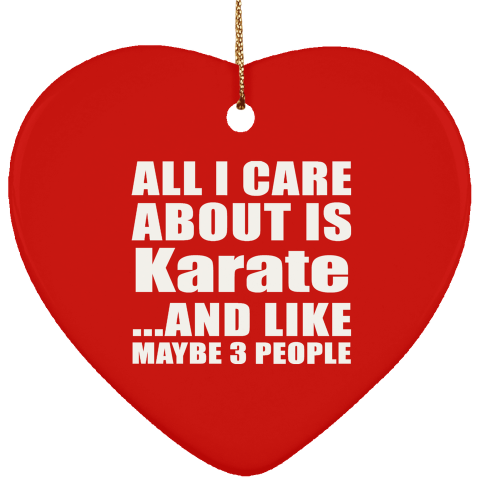All I Care About Is Karate - Heart Ornament
