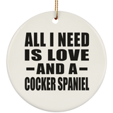 All I Need Is Love And A Cocker Spaniel - Circle Ornament