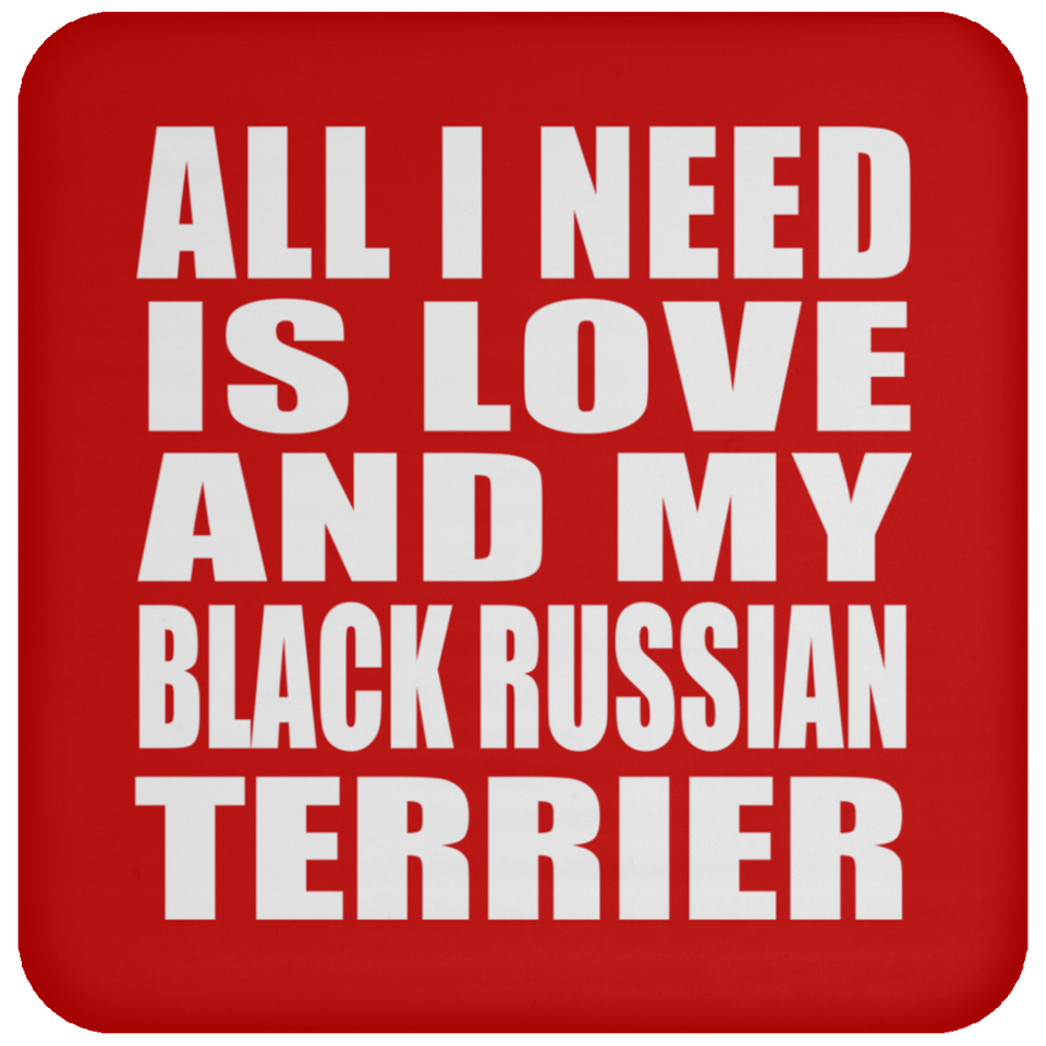 All I Need Is Love And My Black Russian Terrier - Drink Coaster