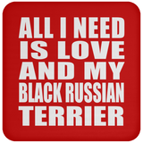 All I Need Is Love And My Black Russian Terrier - Drink Coaster