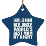 Enrolled Nurse By Day World's Best Mom By Night - Star Ornament