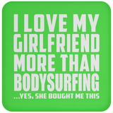 I Love My Girlfriend More Than Bodysurfing - Drink Coaster