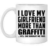 I Love My Girlfriend More Than Graffiti - 11 Oz Coffee Mug
