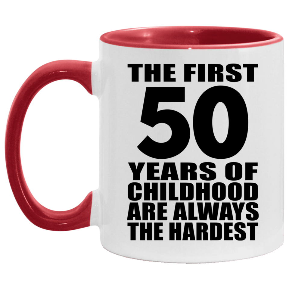 50th Birthday First 50 Years of Childhood Are The Hardest - 11oz Accent Mug Red