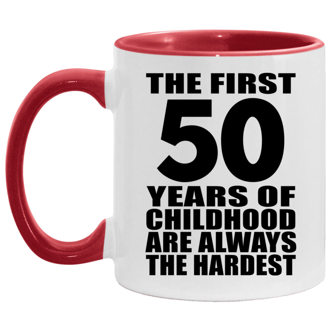 50th Birthday First 50 Years of Childhood Are The Hardest - 11oz Accent Mug Red
